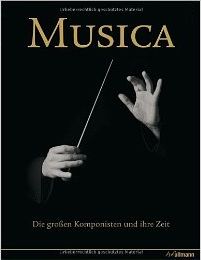 Musica: Die großen Komponisten und ihre Zeit 